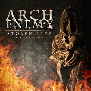 Arch Enemy : Stolen Life (2015 Version)